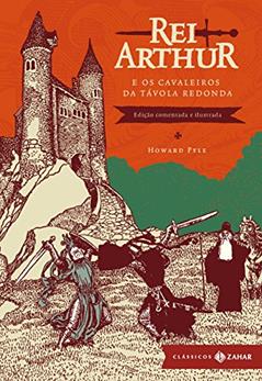 Rei Arthur e os cavaleiros da Távola Redonda: edição comentada e ilustrada, do autor Howard Pyle