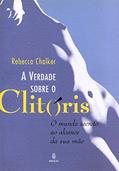 Ler A Verdade Sobre o Clitóris: O Mundo Secreto ao Alcance da sua Mão, do autor Rebecca Chalker Ler A Verdade Sobre o Clitóris: O Mundo Secreto ao Alcance da sua Mão, do autor Rebecca Chalker