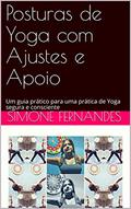 Ler Posturas de Yoga com Ajustes e Apoio: Um guia prático para uma prática de Yoga segura e consciente, do autor Simone FERNANDES Ler Posturas de Yoga com Ajustes e Apoio: Um guia prático para uma prática de Yoga segura e consciente, do autor Simone FERNANDES