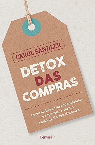 Ler Detox das compras: Como se livrar do consumismo e repensar a forma como gastar seu dinheiro, do autor Carolina Ruhman Sandler