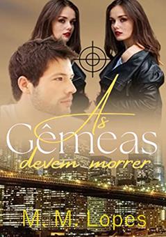 As Gêmeas Devem Morrer- Gêmeas Livro 1 (Livro único), do autor M. M. Lopes