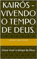 Ler Kairós - Vivendo o Tempo de Deus: O Tempo de Deus é maravilhoso!, do autor Antônio C. Mendes Ler Kairós - Vivendo o Tempo de Deus: O Tempo de Deus é maravilhoso!, do autor Antônio C. Mendes