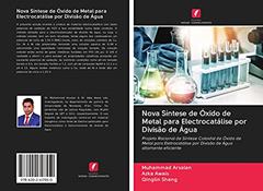 Nova Síntese de Óxido de Metal para Electrocatálise por Divisão de Água: Projeto Racional de Síntese Coloidal de Óxido de Metal para Eletrocatálise por Divisão de Água altamente eficiente, do autor Muhammad Arsalan; Azka Awais; Qinglin Sheng