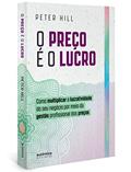 Ler O preço é o lucro: Como multiplicar a lucratividade do seu negócio por meio da gestão profissional dos preços, do autor Peter Hill Ler O preço é o lucro: Como multiplicar a lucratividade do seu negócio por meio da gestão profissional dos preços, do autor Peter Hill