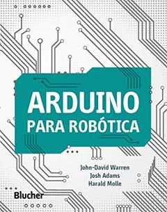 Arduino Para Robótica, do autor John-David Warren; Josh Adams; Harald Molle