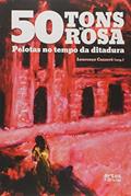 Ler 50 Tons de Rosa. Pelotas no Tempo da Ditadura, do autor Lourenço Cazarré Ler 50 Tons de Rosa. Pelotas no Tempo da Ditadura, do autor Lourenço Cazarré