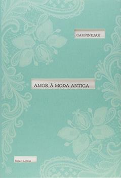 Amor à moda antiga, do autor Fabrício Carpinejar