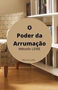 Ler O Poder da Arrumação: Método LEME, do autor Marcos Leite