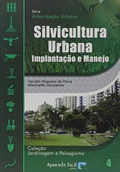 Silvicultura Urbana. Implantação e Manejo, do autor Haroldo Nogueira de Paiva