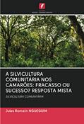Ler A SILVICULTURA COMUNITÁRIA NOS CAMARÕES: FRACASSO OU SUCESSO? RESPOSTA MISTA: SILVICULTURA COMUNITÁRIA, do autor Jules Romain Ngueguim