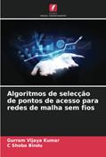 Ler Algoritmos de selecção de pontos de acesso para redes de malha sem fios, do autor Gurram Vijaya Kumar; C Shoba Bindu