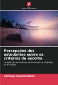 Ler Percepções dos estudantes sobre os critérios de escolha: na Selecção de Institutos de Atribuição de Diplomas no Sri Lanka, do autor Kennedy Gunawardana Ler Percepções dos estudantes sobre os critérios de escolha: na Selecção de Institutos de Atribuição de Diplomas no Sri Lanka, do autor Kennedy Gunawardana