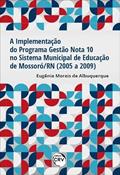 Ler A implementação do programa gestão nota 10 no sistema municipal de educação de Mossoró/RN (2005 a 2009), do autor Eugênia Morais de Albuquerque Ler A implementação do programa gestão nota 10 no sistema municipal de educação de Mossoró/RN (2005 a 2009), do autor Eugênia Morais de Albuquerque
