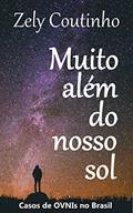 Ler Muito além do nosso sol: Casos de OVNIs no Brasil, do autor Zely Coutinho Ler Muito além do nosso sol: Casos de OVNIs no Brasil, do autor Zely Coutinho