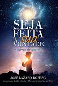 Ler Seja Feita A Sua Vontade - A Força Do Querer, do autor José Lázaro Boberg