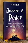 Ler QUERER É PODER: Histórias reais de pessoas que transformaram suas vidas (Auto Ajuda Livro 1), do autor Alex Mazalti Ler QUERER É PODER: Histórias reais de pessoas que transformaram suas vidas (Auto Ajuda Livro 1), do autor Alex Mazalti