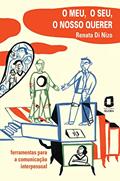 Ler O meu, o seu, o nosso querer: ferramentas para a comunicação interpessoal, do autor Renata Di Nizo