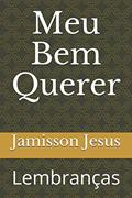 Ler Meu Bem Querer: Lembranças, do autor Jamisson Honório Jesus Ler Meu Bem Querer: Lembranças, do autor Jamisson Honório Jesus