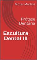 Ler Escultura Dental III: Prótese Dentária, do autor Mozar Martins