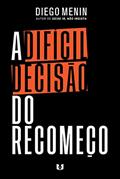 Ler A difícil decisão do recomeço, do autor Diego Menin