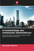 Ler Inviolabilidade das Instalações Diplomáticas:: Reconhecimento de Limitações ao abrigo do actual Regime de Direito Internacional, do autor Alexandra Mokrova
