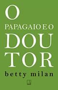 Ler O papagaio e o doutor, do autor Betty Milan Ler O papagaio e o doutor, do autor Betty Milan