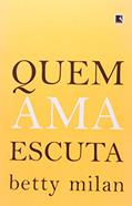 Ler Quem ama escuta, do autor Betty Milan
