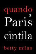 Ler Quando Paris cintila, do autor Betty Milan