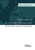 Ler Diplomacia Econômica Brasileira: as Negociações Agrícolas da Rodada Doha, do autor SILVANA ALINE SOARES SIMON SHIMA Ler Diplomacia Econômica Brasileira: as Negociações Agrícolas da Rodada Doha, do autor SILVANA ALINE SOARES SIMON SHIMA