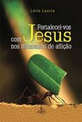 Ler Fortalecei-vos com Jesus nos momentos de aflição, do autor Lelio Lauria Ler Fortalecei-vos com Jesus nos momentos de aflição, do autor Lelio Lauria