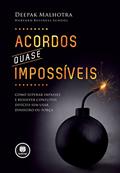 Ler Acordos Quase Impossíveis: Como Superar Impasses e Resolver Conflitos Difíceis sem Usar Dinheiro ou Força, do autor Deepak Malhotra Ler Acordos Quase Impossíveis: Como Superar Impasses e Resolver Conflitos Difíceis sem Usar Dinheiro ou Força, do autor Deepak Malhotra