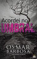 Ler Acordei no Umbral, do autor Osmar Barbos Ler Acordei no Umbral, do autor Osmar Barbos