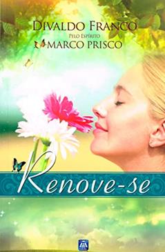 Renove-se, do autor Divaldo Pereira Franco; Marco Prisco