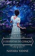 Ler O Despertar do Coração: Adamantys - livro 3, do autor Nayara Yanne Ler O Despertar do Coração: Adamantys - livro 3, do autor Nayara Yanne