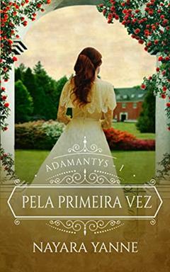 Pela Primeira Vez: Adamantys - Livro 1, do autor Nayara Yanne
