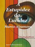 Ler A Estupidez da Lucidez: Lúcido estúpido! Ou... Estúpido lúcido?, do autor Marco Alzamora Ler A Estupidez da Lucidez: Lúcido estúpido! Ou... Estúpido lúcido?, do autor Marco Alzamora