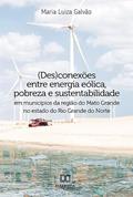 Ler (Des)conexões entre energia eólica, pobreza e sustentabilidade em municípios da região do Mato Grande no estado do Rio Grande do Norte, do autor Maria Luiza Galvão Ler (Des)conexões entre energia eólica, pobreza e sustentabilidade em municípios da região do Mato Grande no estado do Rio Grande do Norte, do autor Maria Luiza Galvão