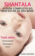 Ler SHANTALA: O GUIA COMPLETO DO BEM ESTAR DE SEU BEBÊ, do autor Ludmila Monteiro