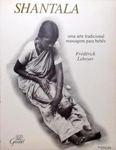 Shantala: Uma Arte Tradicional: Massagem Para Bebês, do autor Frédérick Leboyer