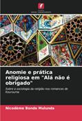 Ler Anomie e prática religiosa em "Alá não é obrigado": Sobre a sociologia da religião nos romances de Kourouma, do autor Nicodeme Bondo Mulunda