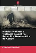Ler Milícias Mai-Mai e violência sexual na República Democrática do Congo, do autor Kitwe Mulunda Guy