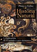 Ler História Natural: Livro I. Dedicatória Livro II. O mundo e seus elementos (História Natural de Plínio O Velho), do autor Plínio o Velho