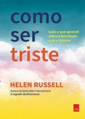 Ler Como ser triste: Tudo o que aprendi sobre a felicidade com a tristeza, do autor Helen Ru Ler Como ser triste: Tudo o que aprendi sobre a felicidade com a tristeza, do autor Helen Ru
