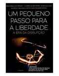 Ler Um pequeno passo para a liberdade: A era da disrupção, do autor Danilo Soares Pacheco de Medeiros; Alexandre Luiz de Oliveira Serpa; Leonardo de Siqueira Lima