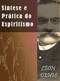 Ler Síntese Doutrina e Prática do Espiritismo, do autor Léon Denis