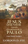 Ler Jesus o Senhor Segundo o Apóstolo Paulo: Uma Síntese Teológica, do autor Gordon D. Fee