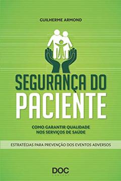 Segurança do Paciente. Como Garantir Qualidade nos Serviços de Saúde: Como Garantir Qualidade Nos Serviços de Saude, do autor Guilherme Armond