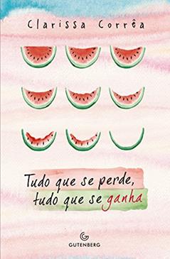 Tudo que se perde, tudo que se ganha, do autor Clarissa Corrêa