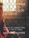 Ler Esclarmonde de Foix E O Tesouro DOS Cátaros: Profecia Do Loureiro Para 2021 E a Cura de Todos, do autor Anthony Mamre