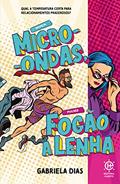 Ler Homem Micro-ondas, Mulher fogão a lenha: Como esquentar o relacionamento do casal, do autor Gabriela Dias Ler Homem Micro-ondas, Mulher fogão a lenha: Como esquentar o relacionamento do casal, do autor Gabriela Dias